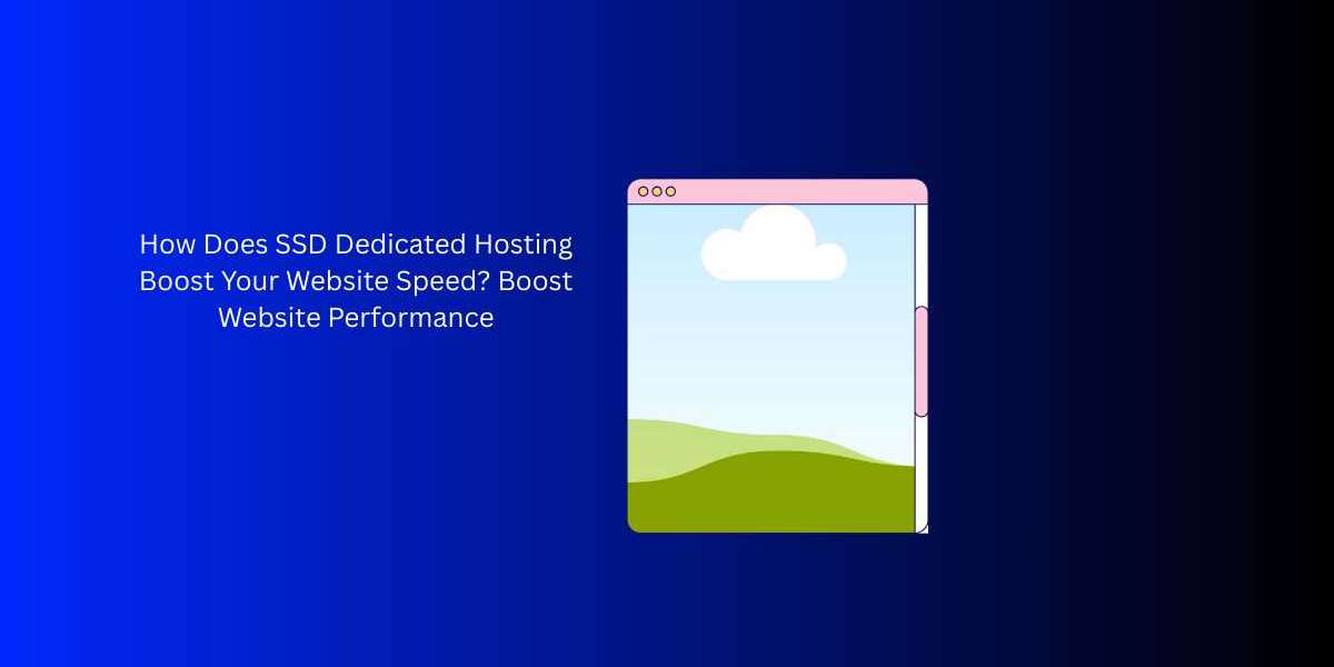How Does SSD Dedicated Hosting Boost Your Website Speed? Boost Website Performance