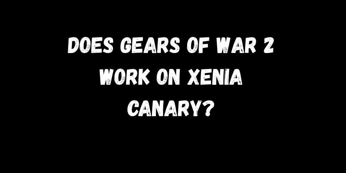 Does Gears of War 2 Work on Xenia Canary?