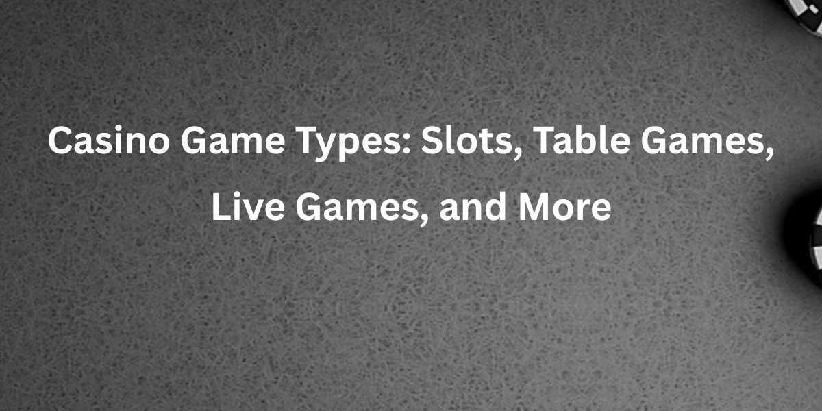 Casino Game Types: Slots, Table Games, Live Games, and More